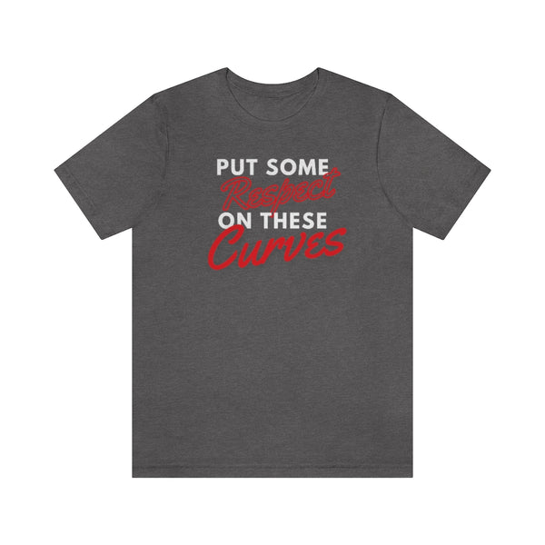 Put Some Respect On These Curves Short Sleeve Tee