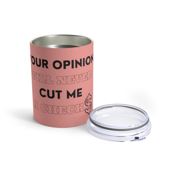 Your Opinion Will Never Tumbler 10oz