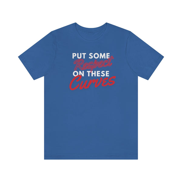 Put Some Respect On These Curves Short Sleeve Tee