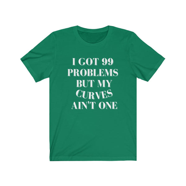 I Got 99 Problems Short Sleeve Tee