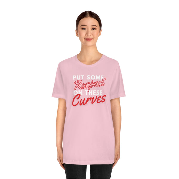 Put Some Respect On These Curves Short Sleeve Tee