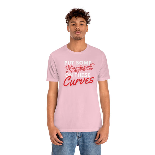 Put Some Respect On These Curves Short Sleeve Tee