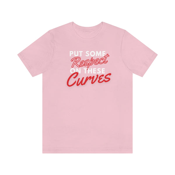 Put Some Respect On These Curves Short Sleeve Tee